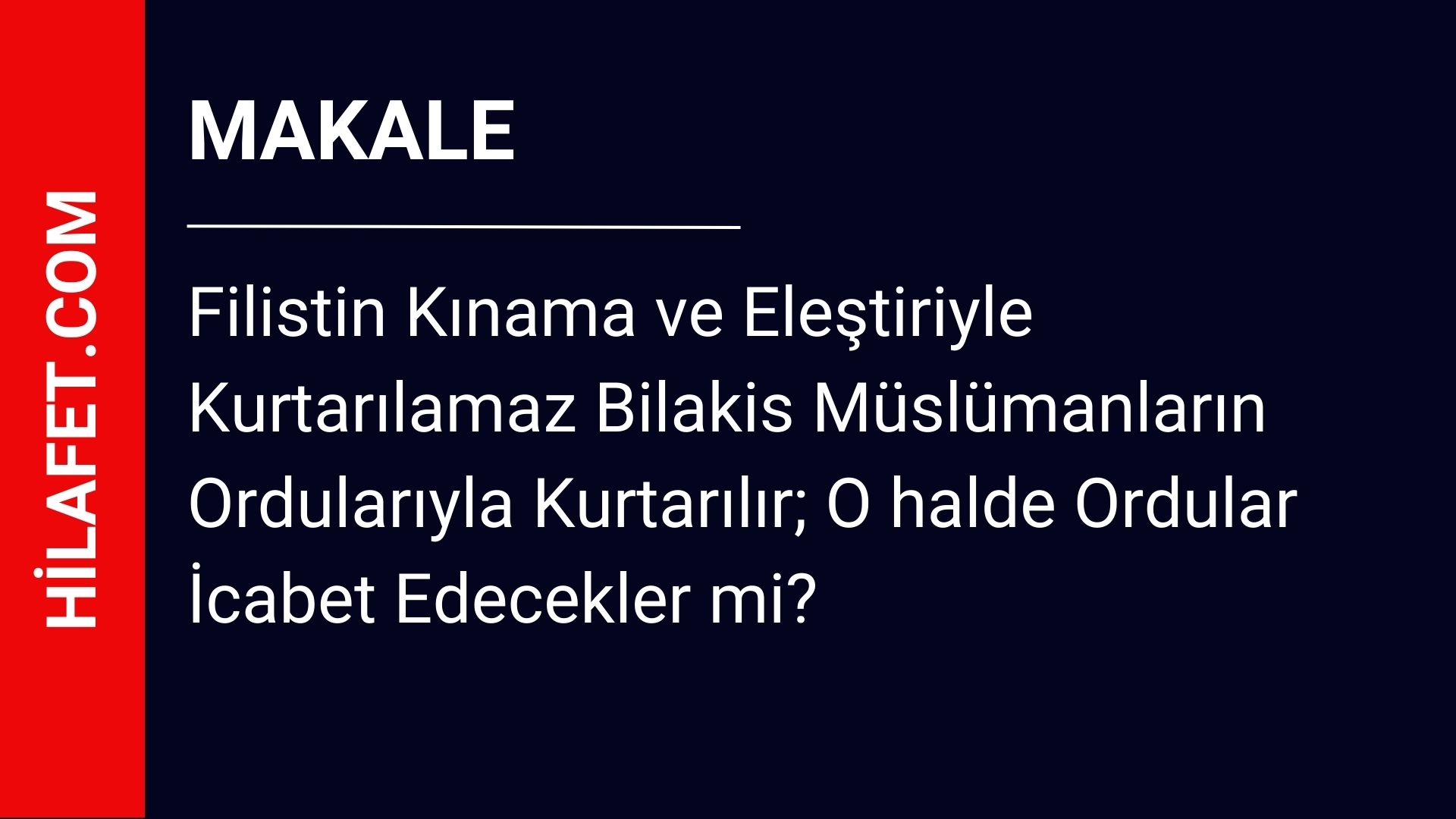 Filistin Kınama ve Eleştiriyle Kurtarılamaz Bilakis Müslümanların Ordularıyla Kurtarılır; O halde Ordular İcabet Edecekler mi?