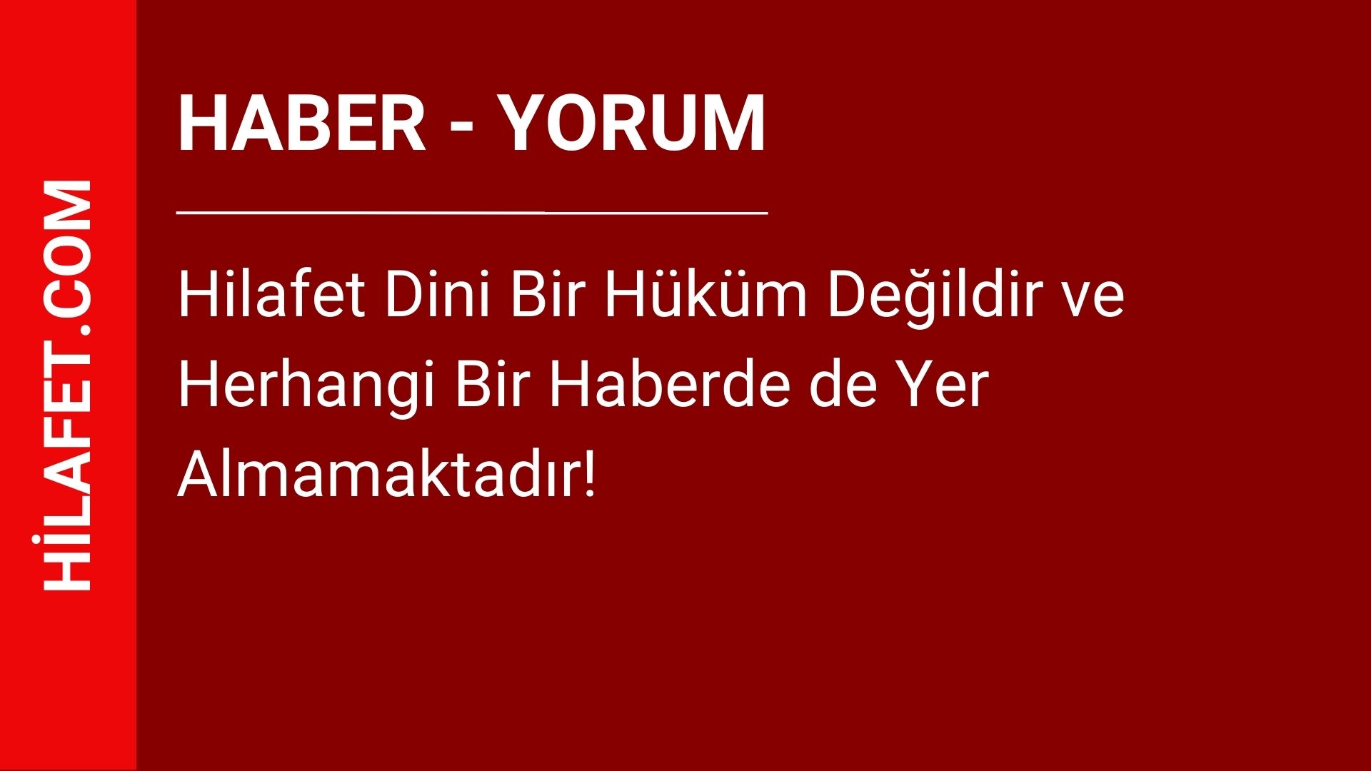 Hilafet Dini Bir Hüküm Değildir ve Herhangi Bir Haberde de Yer Almamaktadır!