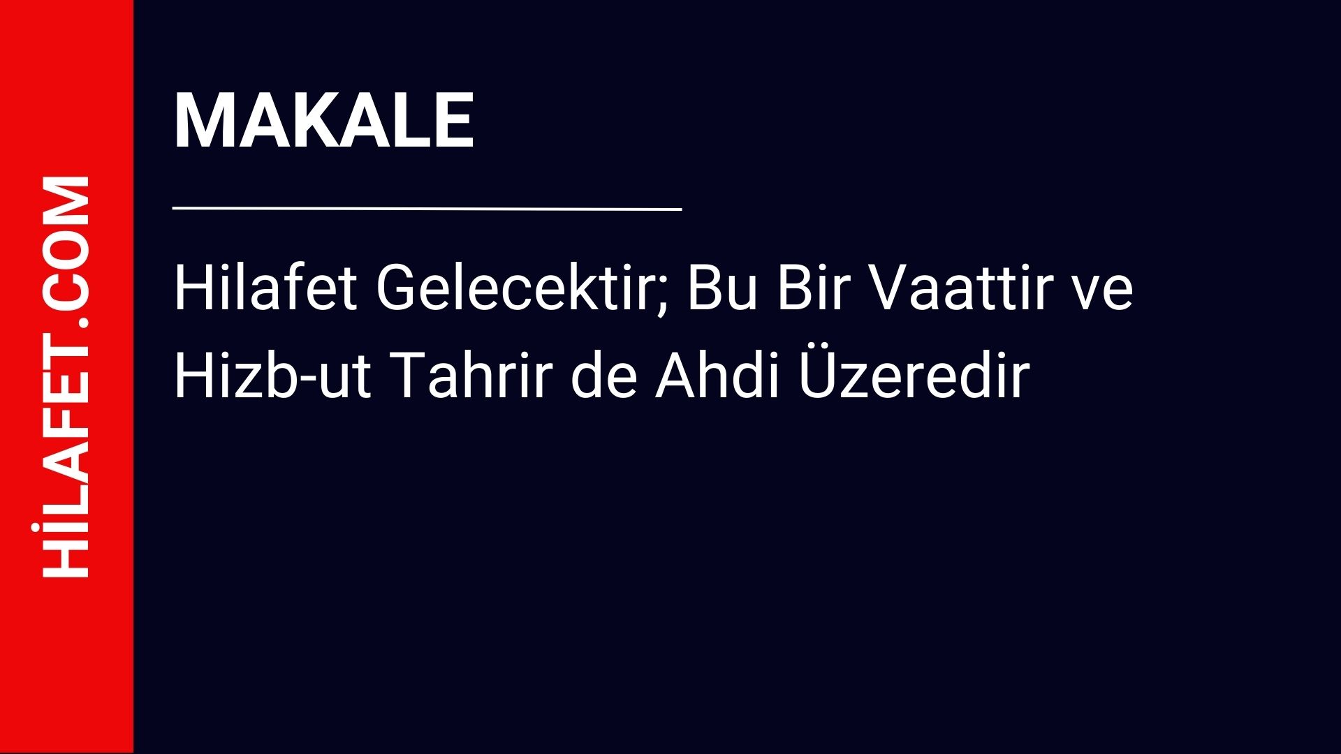 Hilafet Gelecektir; Bu Bir Vaattir ve Hizb-ut Tahrir de Ahdi Üzeredir