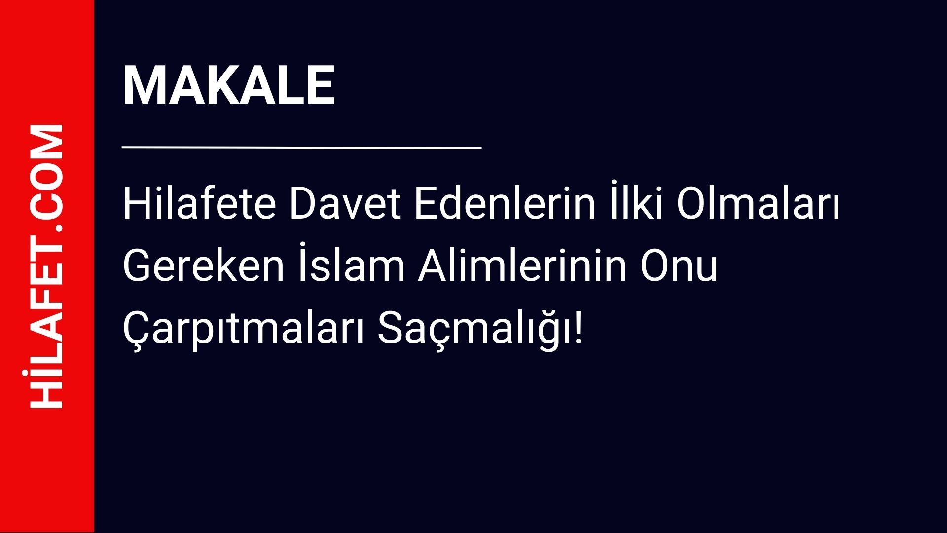 Hilafete Davet Edenlerin İlki Olmaları Gereken İslam Alimlerinin Onu Çarpıtmaları Saçmalığı!