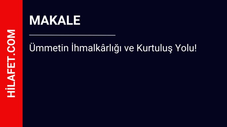 Ümmetin İhmalkârlığı ve Kurtuluş Yolu!