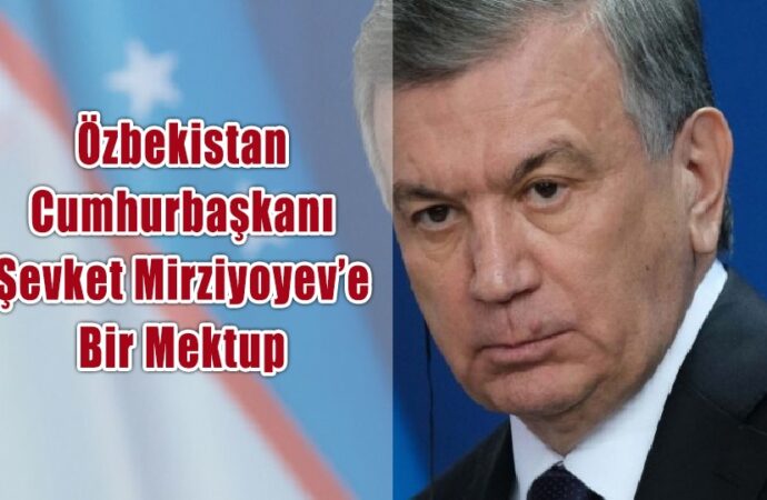 Özbekistan Cumhurbaşkanı Şevket Mirziyoyev’e Bir Mektup