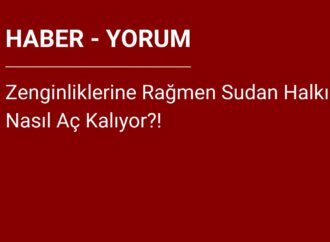 Zenginliklerine Rağmen Sudan Halkı Nasıl Aç Kalıyor?!