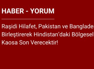 Raşidi Hilafet, Pakistan ve Bangladeş’i Birleştirerek Hindistan’daki Bölgesel Kaosa Son Verecektir!