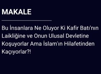 Bu İnsanlara Ne Oluyor Ki Kafir Batı’nın Laikliğine ve Onun Ulusal Devletine Koşuyorlar Ama İslam’ın Hilafetinden Kaçıyorlar?!