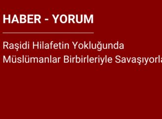 Raşidi Hilafetin Yokluğunda Müslümanlar Birbirleriyle Savaşıyorlar!