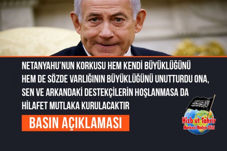 Netanyahu’nun Korkusu Hem Kendi Büyüklüğünü Hem de Sözde Varlığının Büyüklüğünü Unutturdu Ona, Sen ve Arkandaki Destekçilerin Hoşlanmasa da Hilafet Mutlaka Kurulacaktır, Kudüs de Onun Kalbi Olacaktır!