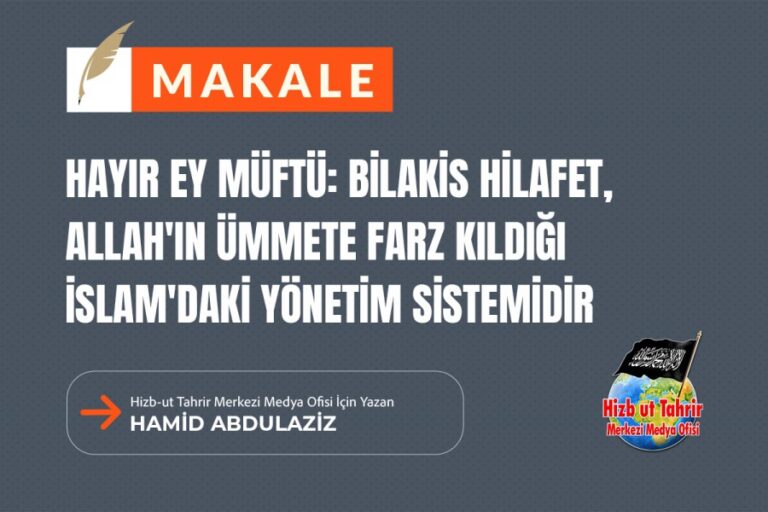 Hayır Ey Müftü: Bilakis Hilafet, Allah’ın Ümmete Farz Kıldığı İslam’daki Yönetim Sistemidir