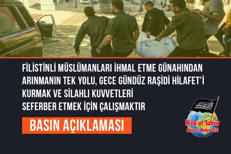 Filistinli Müslümanları İhmal Etme Günahından Arınmanın Tek Yolu, Gece Gündüz Raşidi Hilafet’i Kurmak ve Silahlı Kuvvetleri Seferber Etmek İçin Çalışmaktır