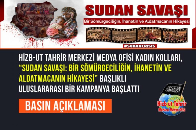 Hizb-ut Tahrir Merkezi Medya Ofisi Kadın Kolları, “Sudan Savaşı: Bir Sömürgeciliğin, İhanetin ve Aldatmacanın Hikayesi” Başlıklı Uluslararası Bir Kampanya Başlattı