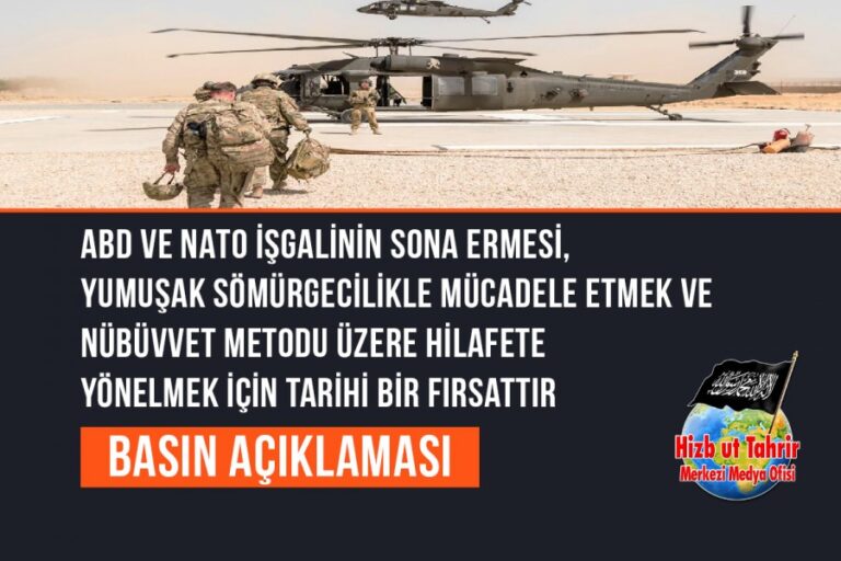 ABD ve NATO İşgalinin Sona Ermesi, Yumuşak Sömürgecilikle Mücadele Etmek ve Nübüvvet Metodu Üzere Hilafete Yönelmek İçin Tarihi Bir Fırsattır