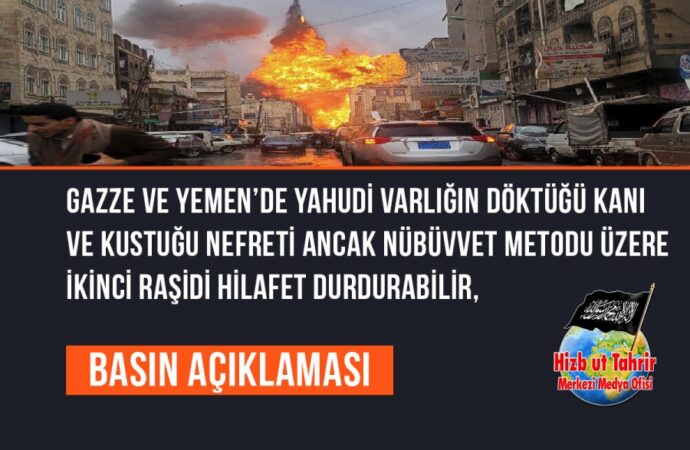 Gazze ve Yemen’de Yahudi Varlığın Döktüğü Kanı ve Kustuğu Nefreti Ancak Nübüvvet Metodu Üzere İkinci Raşidi Hilafet Durdurabilir, Hilafet Müslüman Toprakların Koruyucu Kalkanıdır