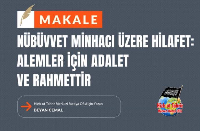 Nübüvvet Minhacı Üzere Hilafet: Alemler İçin Adalet ve Rahmettir