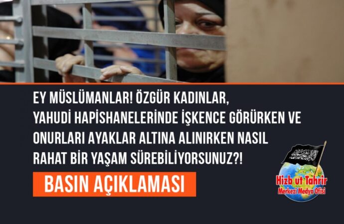 Ey Müslümanlar! Özgür Kadınlar, Yahudi Hapishanelerinde İşkence Görürken ve Onurları Ayaklar Altına Alınırken Nasıl Rahat Bir Yaşam Sürebiliyorsunuz?!