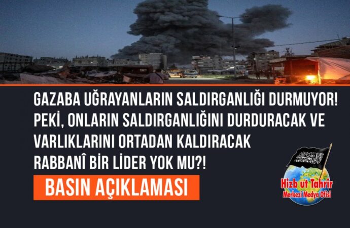 Gazaba Uğrayanların Saldırganlığı Durmuyor! Peki, Onların Saldırganlığını Durduracak ve Varlıklarını Ortadan Kaldıracak Rabbanî Bir Lider Yok Mu?!