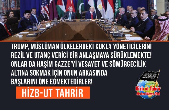 Trump, Müslüman Ülkelerdeki Kukla Yöneticilerini Rezil ve Utanç Verici Bir Anlaşmaya Sürüklemekte! Onlar da Haşim Gazze’yi Vesayet ve Sömürgecilik Altına Sokmak İçin Onun Arkasında Başlarını Öne Eğmektedirler!