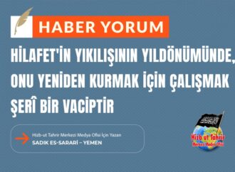 Hilafet Devleti’nin Yıkılışının Yıldönümünde, Onu Yeniden Kurmak İçin Çalışmak Şerî Bir Vaciptir