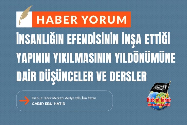 İnsanlığın Efendisinin İnşa Ettiği Yapının Yıkılmasının Yıldönümüne Dair Düşünceler ve Dersler