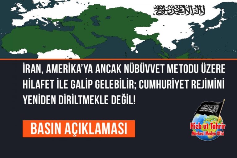 İran, Amerika’ya Ancak Nübüvvet Metodu Üzere Hilafet ile Galip Gelebilir; Cumhuriyet Rejimini Yeniden Diriltmekle Değil!