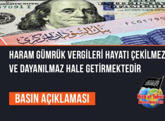 Haram Gümrük Vergileri Hayatı Çekilmez ve Dayanılmaz Hale Getirmektedir, Dolayısıyla Tek Kurtuluşumuz İslam Nizamı Hilafet’tir