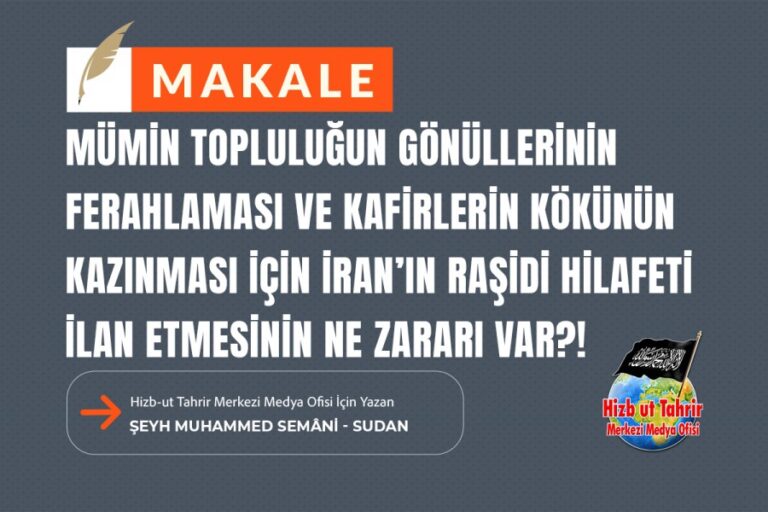 Mümin Topluluğun Gönüllerinin Ferahlaması ve Kafirlerin Kökünün Kazınması İçin İran’ın Raşidi Hilafeti İlan Etmesinin Ne Zararı Var?!