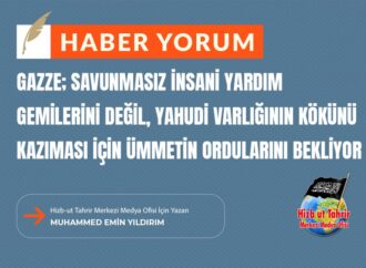 Gazze; Savunmasız İnsani Yardım Gemilerini Değil, Yahudi Varlığının Kökünü Kazıması İçin Ümmetin Ordularını Bekliyor