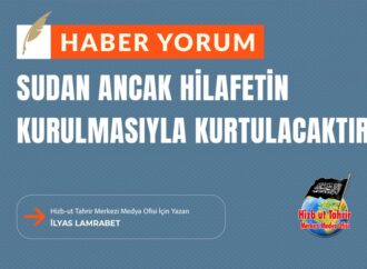 Sudan Ancak Hilafetin Kurulmasıyla Kurtulacaktır