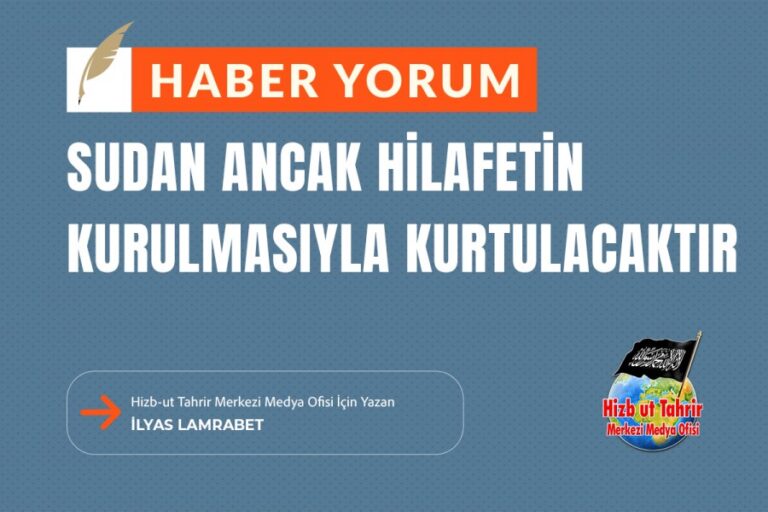 Sudan Ancak Hilafetin Kurulmasıyla Kurtulacaktır