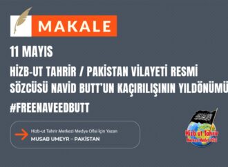 11 MayısHizb-ut Tahrir / Pakistan Vilayeti Resmi Sözcüsü Navid Butt’un Kaçırılışının Yıldönümü