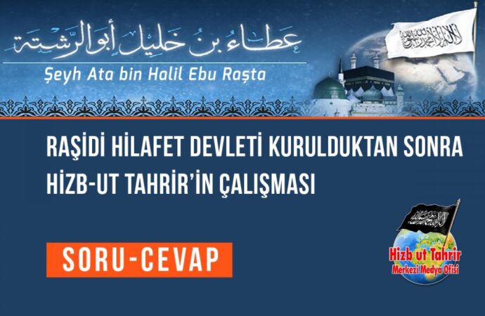 Raşidi Hilafet Devleti Kurulduktan Sonra Hizb-ut Tahrir’in Çalışması