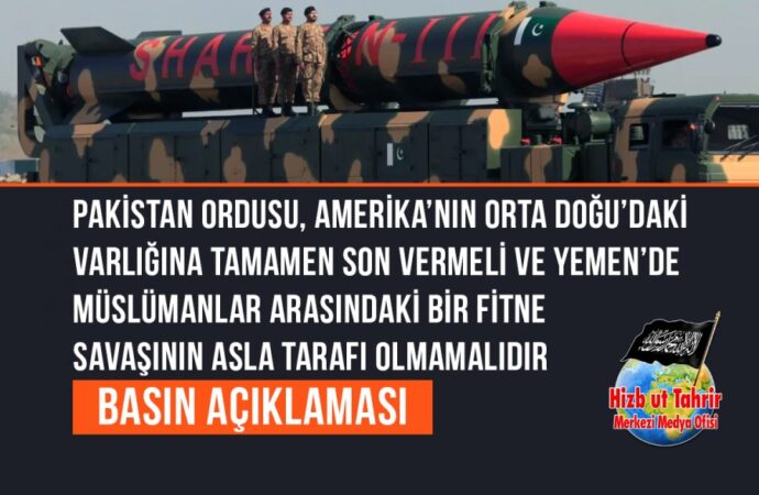 Pakistan Ordusu, Amerika’nın Orta Doğu’daki Varlığına Tamamen Son Vermeli ve Yemen’de Müslümanlar Arasındaki Bir Fitne Savaşının Asla Tarafı Olmamalıdır